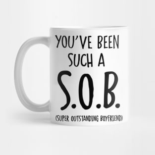 You've Been Such A SOB Super Outstanding Boyfriend Mug